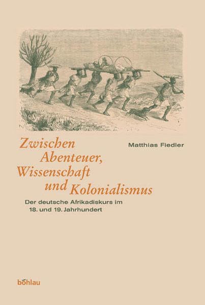 Zwischen Abenteuer, Wissenschaft und Kolonialismus: Der deutsche Afrikadiskurs im 18. und 19. Jahrhundert German history