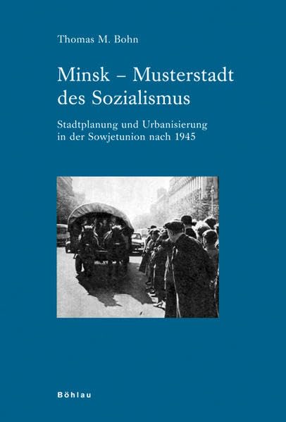 Minsk – Musterstadt des Sozialismus: Stadtplanung und Urbanisierung in der Sowjetunion nach 1945 (Industrielle Welt: Schriftenreihe des Arbeitskreises für moderne Sozialgeschichte) Architecture