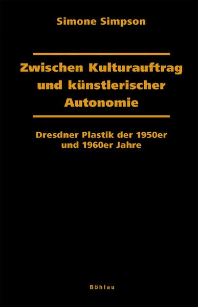 Zwischen Kulturauftrag und künstlerischer Autonomie: Dresdner Plastik der 1950er und 1960er Jahre (Dresdner Historische Studien) Architecture