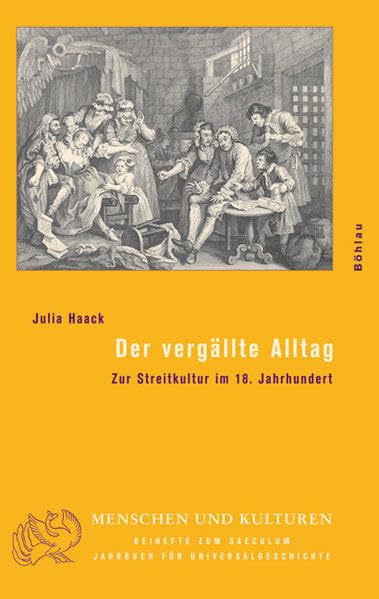 Der vergällte Alltag: Zur Streitkultur im 18. Jahrhundert (Menschen und Kulturen: Beihefte zum Saeculum. Jahrbuch für Universalgeschichte) Politics & History