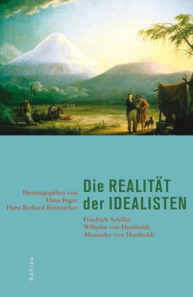 Die Realität der Idealisten: Friedrich Schiller, Wilhelm von Humboldt, Alexander von Humboldt Social Sciences