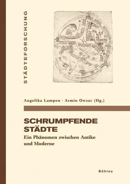 Schrumpfende Städte: Ein Phänomen zwischen Antike und Moderne (Städteforschung: Veröffentlichungen des Instituts für vergleichende Städtegeschichte in Münster. Reihe A: Darstellungen) Social Sciences