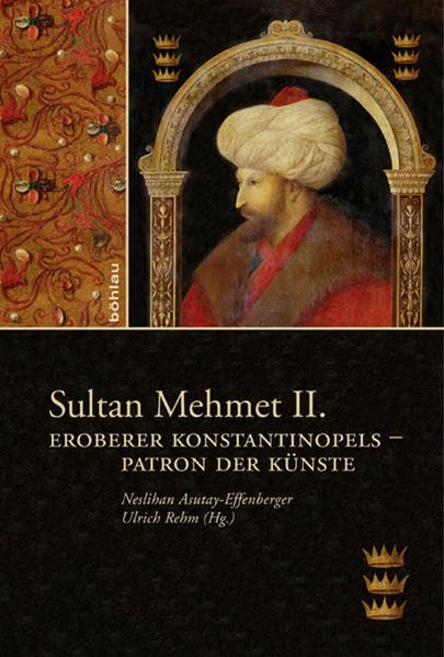 Sultan Mehmet II.: Eroberer Konstantinopels - Patron Der Kunste book