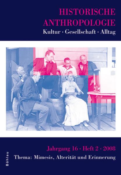 Historische Anthropologie 0942-8704 / Historische Anthropologie 16,2 (2008): Thema: Mimesis, Alterität und Erinnerung Social Sciences