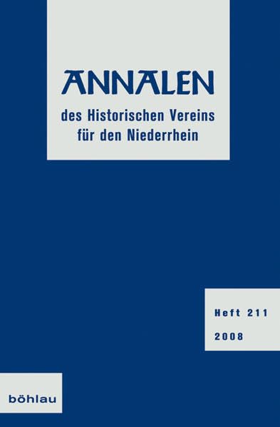 Annalen des Historischen Vereins für den Niederrhein: insbesondere das alte Erzbistum Köln. Heft 211 (2008) Politics & History