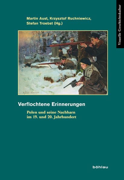 Verflochtene Erinnerungen: Polen und seine Nachbarn im 19. und 20. Jahrhundert (Visuelle Geschichtskultur, Band 3) Social Sciences