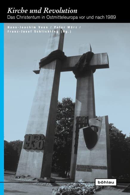 Kirche und Revolution: Das Christentum in Ostmitteleuropa vor und nach 1989. (Europäische Diktaturen und ihre Überwindung. Schriften der Stiftung Ettersberg, Band 14) German history
