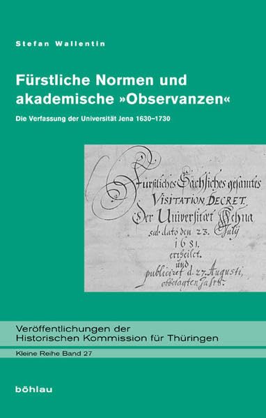 Fürstliche Normen und akademische »Observanzen«: Die Verfassung der Universität Jena 1630-1730. (Veröffentlichungen der Historischen Kommission für Thüringen, Kleine Reihe) Education & Training