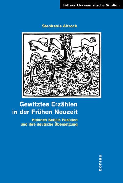 Gewitztes Erzählen in der Frühen Neuzeit: Heinrich Bebels Fazetien und ihre deutsche Übersetzung (Kölner Germanistische Studien. Neue Folge, Band 10) Contemporary literature