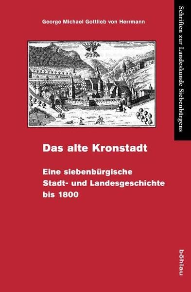Das alte Kronstadt: Eine siebenbürgische Stadt- und Landesgeschichte bis 1800. (Schriften zur Landeskunde Siebenbürgens, Band 32) Politics & History