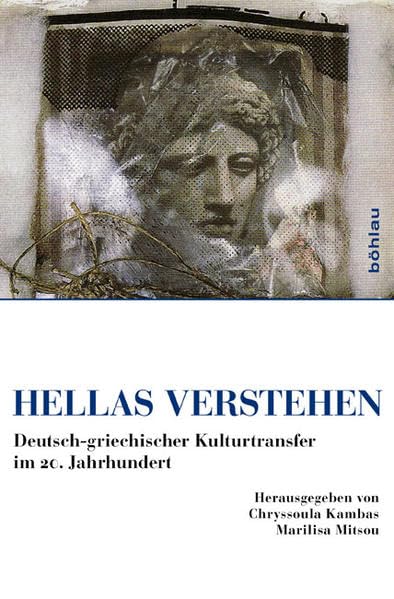 Hellas verstehen: Deutsch-griechischer Kulturtransfer im 20. Jahrhundert. Books