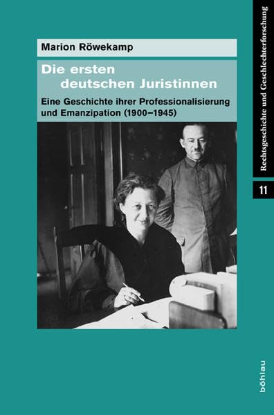 Die Ersten Deutschen Juristinnen: Eine Geschichte Ihrer Professionalisierung Und Emanzipation 1900-1945 book