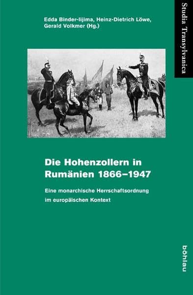 Die Hohenzollern in Rumänien 1866-1947: Eine monarchische Herrschaftsordnung im europäischen Kontext (Studia Transylvanica, Band 41) Film, Art & Culture