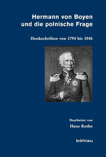 Hermann von Boyen und die polnische Frage: Denkschriften von 1794 bis 1846 (Veröffentlichungen aus den Archiven Preussischer Kulturbesitz, Band 66) Memories