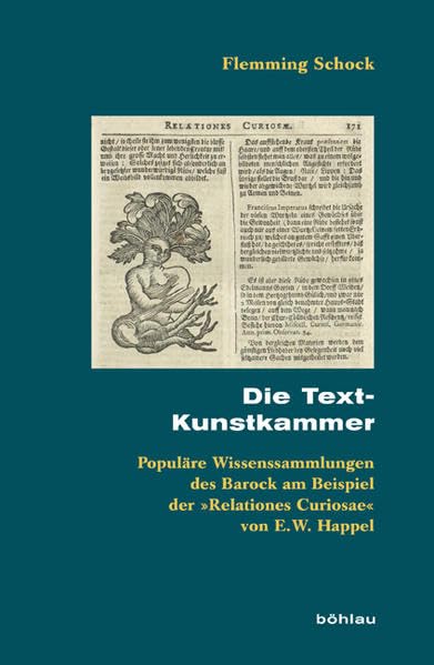 Die Text-Kunstkammer: Populäre Wissenssammlungen des Barock am Beispiel der »Relationes Curiosae« von E.W. Happel (Beihefte zum Archiv für Kulturgeschichte) Media & Communication