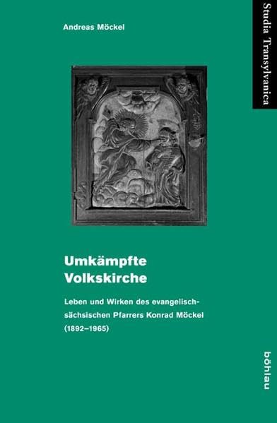Umkämpfte Volkskirche: Leben und Wirken des evangelisch-sächsischen Pfarrers Konrad Möckel (1892-1965) (Studia Transylvanica, Band 42) Memories