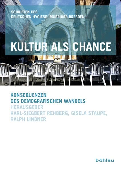 Kultur als Chance: Konsequenzen des demografischen Wandels (Schriften des Deutschen Hygiene-Museums Dresden, Band 8) Law