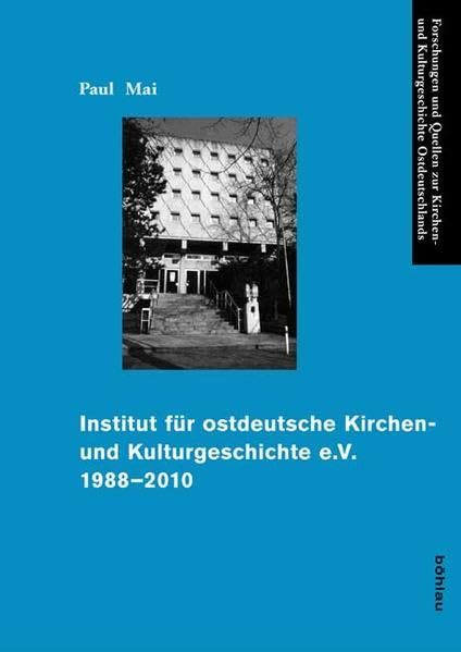 Institut für ostdeutsche Kirchen- und Kulturgeschichte e.V. 1988-2010 (Forschungen und Quellen zur Kirchen- und Kulturgeschichte Ostdeutschlands, Band 43) Business & Technology