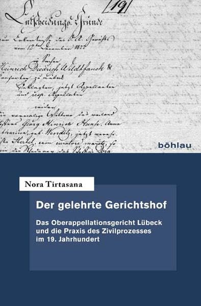 Der gelehrte Gerichtshof: Das Oberappellationsgericht Lübeck und die Praxis des Zivilprozesses im 19. Jahrhundert (Forschungen zur neueren Privatrechtsgeschichte) Law