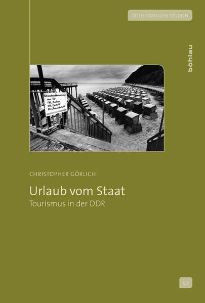 Urlaub vom Staat: Tourismus in der DDR (Zeithistorische Studien, Band 50) Social Sciences