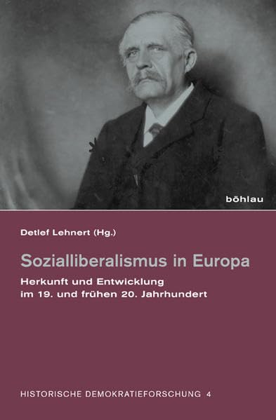 Sozialliberalismus in Europa: Herkunft und Entwicklung im 19. und frühen 20. Jahrhundert (Historische Demokratieforschung: Schriften der Hugo-Preuß-Stiftung und der Paul-Löbe-Stiftung, Band 4) Social Sciences