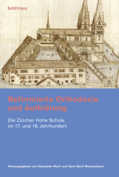 Reformierte Orthodoxie und Aufklärung: Die Zürcher Hohe Schule im 17. und 18. Jahrhundert Philosophy