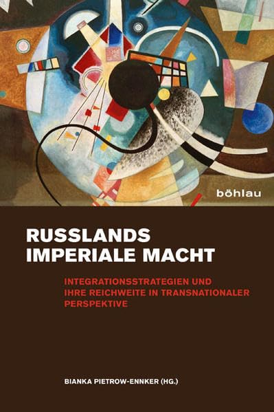 Russlands imperiale Macht: Integrationsstrategien und ihre Reichweite in transnationaler Perspektive Film, Art & Culture