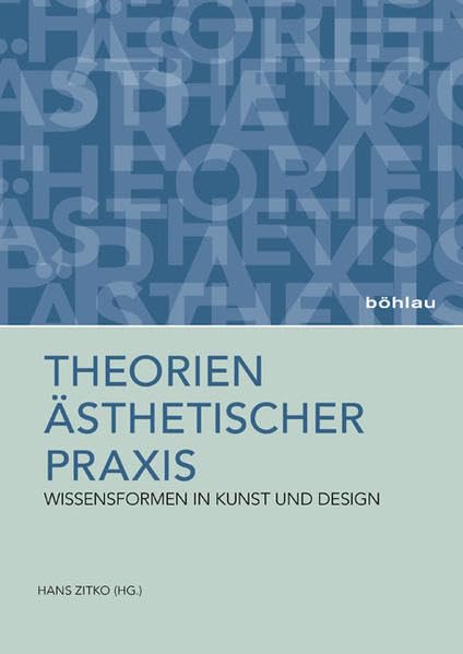 Theorien ästhetischer Praxis: Wissensformen in Kunst und Design Film, Art & Culture