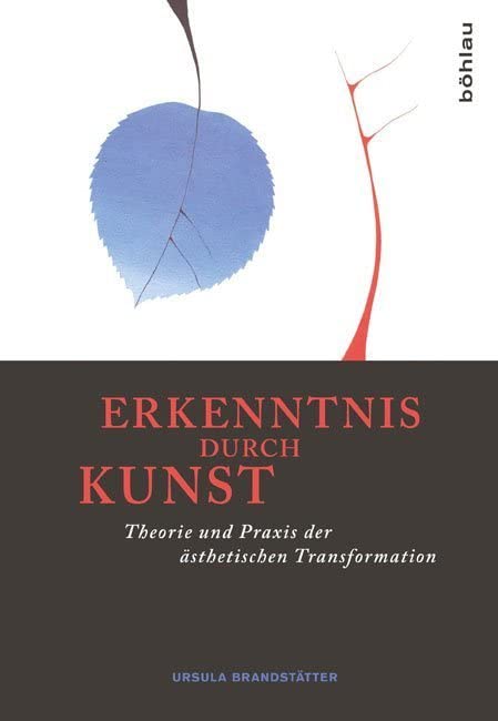 Erkenntnis durch Kunst: Theorie und Praxis der ästhetischen Transformation Philosophy