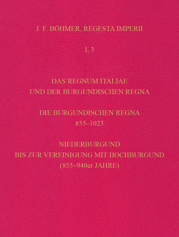 Regesta Imperii. I. Die Regesten des Kaiserreichs unter den Karolingern 751-918 (987/1032): Band 3: Die Regesten des Regnum Italiae und der ... (Böhmer, Johann F: Regesta Imperii, Band 3) Politics & History