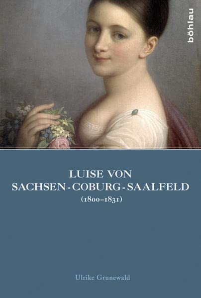 Luise von Sachsen-Coburg-Saalfeld (1800–1831): Lebensräume einer unangepassten Herzogin Memories