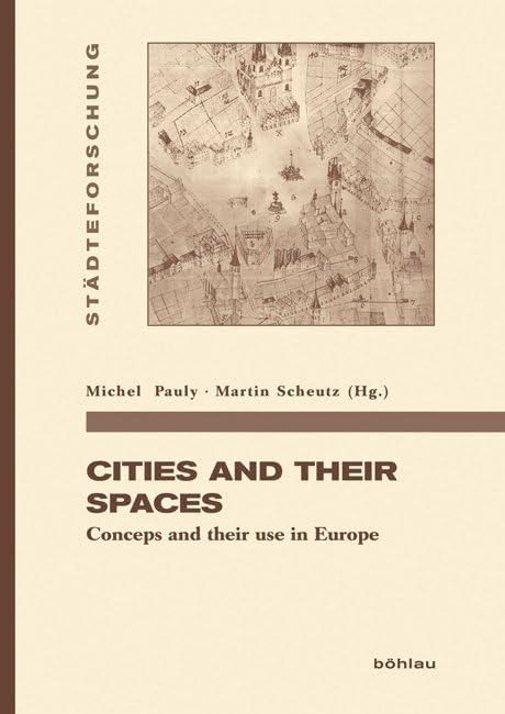 Cities and their spaces: Concepts and their use in Europe (Städteforschung: Veröffentlichungen des Instituts für vergleichende Städtegeschichte in Münster. Reihe A: Darstellungen, Band 88) Business & Technology