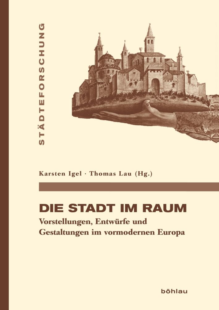 Die Stadt im Raum: Vorstellungen - Entwürfe - Gestaltungen (Städteforschung): Vorstellungen, Entwürfe und Gestaltungen im vormodernen Europa ... in Münster. Reihe A: Darstellungen, Band 89) Social Sciences