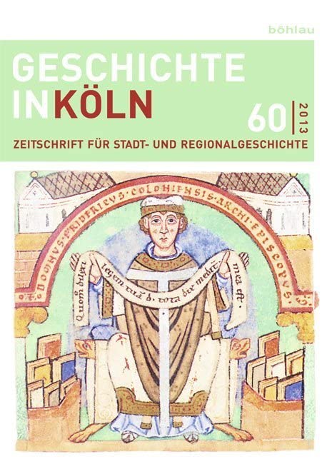 Geschichte in Köln, Jg. 60 (2013): Zeitschrift für Stadt- und Regionalgeschichte. In Verbindung mit Freunde des Kölnischen Stadtmuseum e.V (Geschichte ... für Stadt- und Regionalgeschichte) Politics & History
