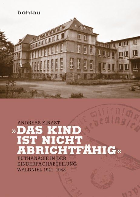 Das Kind Ist Nicht Abrichtfahig: Euthanasie in Der Kinderfachabteilung Waldniel 1941-1943 book