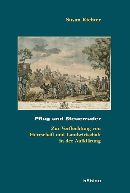 Pflug und Steuerruder: Zur Verflechtung von Herrschaft und Landwirtschaft in der Aufklärung (Beihefte zum Archiv für Kulturgeschichte) Philosophy