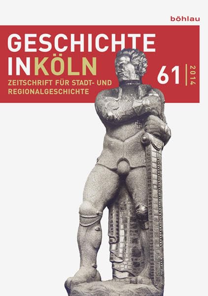 Geschichte in Köln, Jg. 61 (2014): Zeitschrift für Stadt- und Regionalgeschichte. In Verbindung mit Freunde des Kölnischen Stadtmuseum e.V (Geschichte ... für Stadt- und Regionalgeschichte) Politics & History