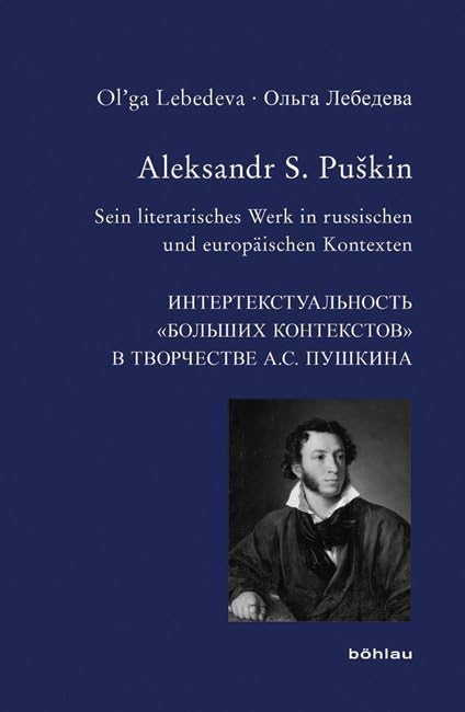 Aleksandr S. Puškin: Sein literarisches Werk in russischen und europäischen Kontexten (Bausteine zur Slavischen Philologie und Kulturgeschichte: Reihe A: Slavistische Forschungen. Neue Folge, Band 80) Contemporary literature Books