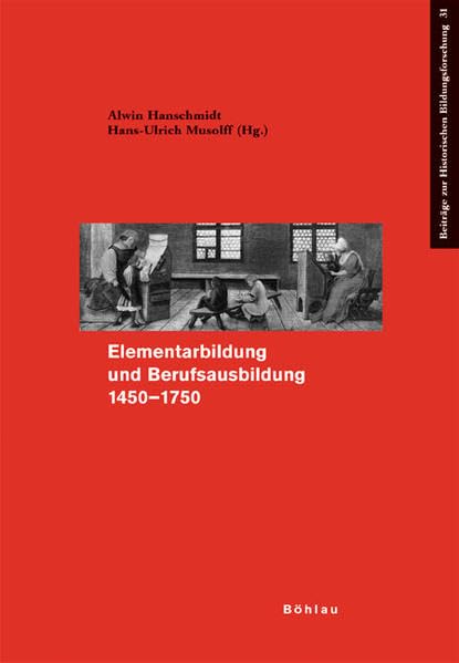 Elementarbildung und Berufsausbildung zwischen 1450 und 1750 (Beiträge zur Historischen Bildungsforschung, Band 31) Learning & Reference