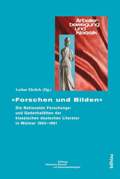 "Forschen und Bilden": Die Nationalen Forschungs- und Gedenkstätten der klassischen deutschen Literatur in Weimar 1953-1991 Social Sciences