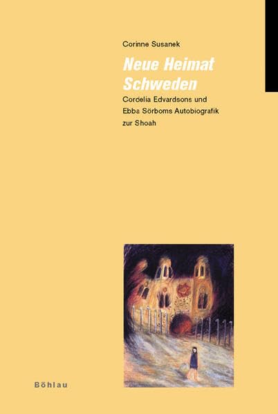 Neue Heimat Schweden: Cordelia Edvardsons und Ebba Sörboms Autobiografik zur Shoah (Jüdische Moderne, Band 5) Social Sciences