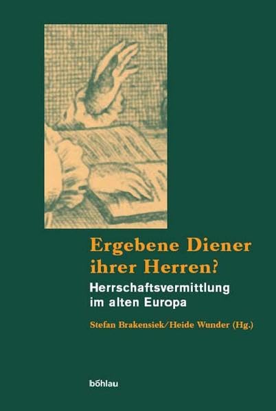 Ergebene Diener ihrer Herren?: Herrschaftsvermittlung im alten Europa Politics & History
