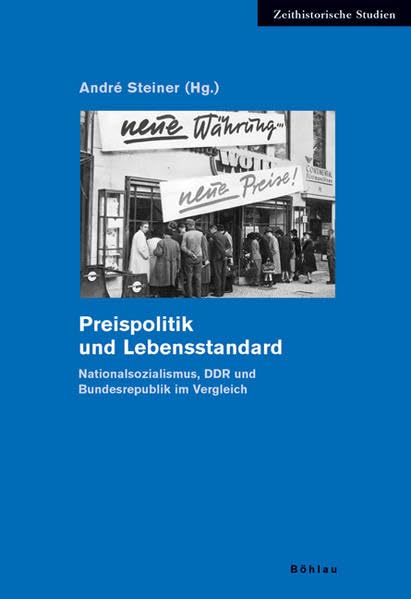 Preispolitik und Lebensstandard: Nationalsozialismus, DDR und Bundesrepublik im Vergleich (Zeithistorische Studien, Band 35) German history