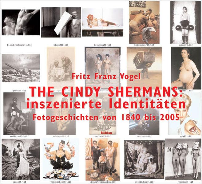 THE CINDY SHERMANS: inszenierte Identitäten: Fotogeschichten von 1840 bis 2005 Film, Art & Culture