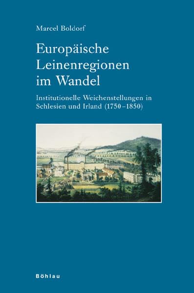 Europäische Leinenregionen im Wandel: Institutionelle Weichenstellungen in Schlesien und Irland (1750-1850) (Industrielle Welt: Schriftenreihe des Arbeitskreises für moderne Sozialgeschichte, Band 68) Business, Finance & Career