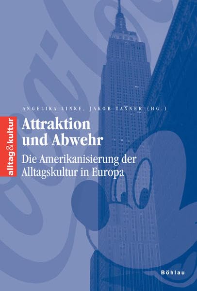 Attraktion und Abwehr: Die Amerikanisierung der Alltagskultur in Europa (alltag & kultur, Band 11) Books