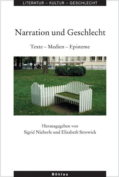 Narration und Geschlecht: Texte - Medien - Episteme (Literatur - Kultur - Geschlecht: Studien zur Literatur- und Kulturgeschichte. (Ehem. Große Reihe), Band 42) Books