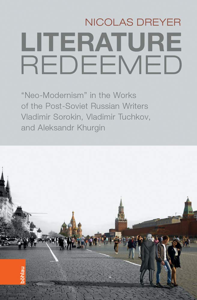 Literature Redeemed: "Neo-Modernism" in the Works of the Post-Soviet Russian Writers Vladimir Sorokin, Vladimir Tuchkov, and Aleksandr Khurgin ... Reihe A: Slavistische Forschungen, Band 89) Contemporary literature Books