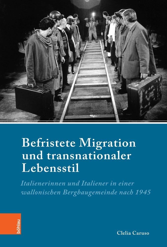Befristete Migration und transnationaler Lebensstil: Italienerinnen und Italiener in einer wallonischen Bergbaugemeinde nach 1945 (Industrielle Welt) ... für moderne Sozialgeschichte, Band 93) Books