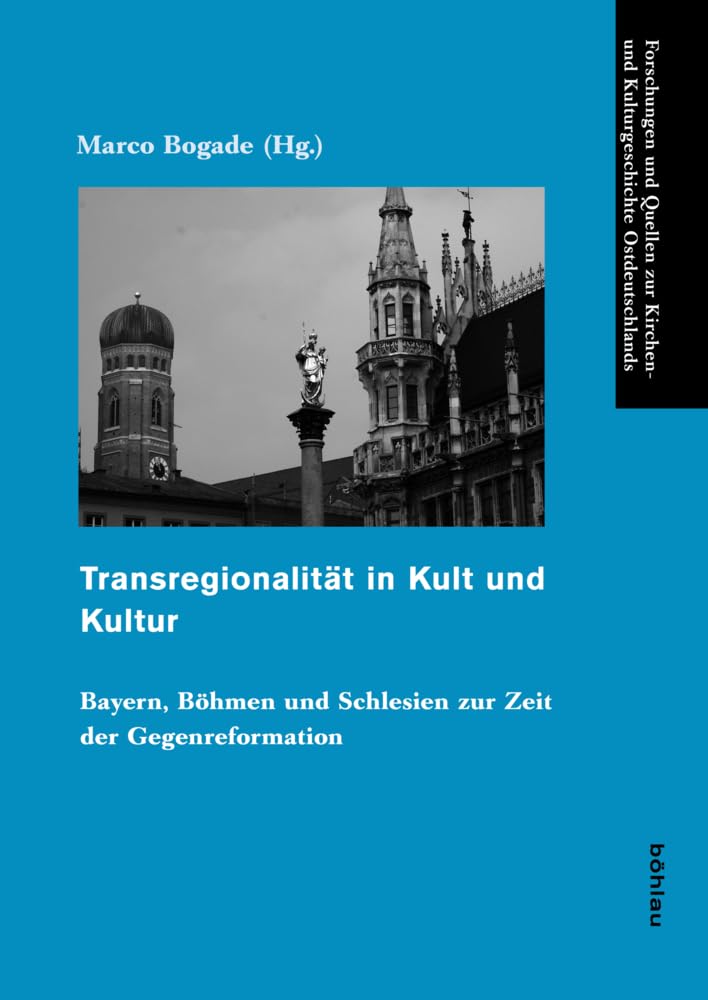 Transregionalität in Kult und Kultur (Forschungen und Quellen zur Kirchen- und Kulturgeschichte Ostdeutschlands): Bayern, Böhmen und Schlesien zur Zeit der Gegenreformation Film, Art & Culture
